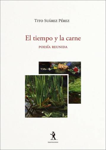 Portada del libro `El tiempo y la carne´, de Tito Suárez Pérez, que se presenta en Santiago este jueves.