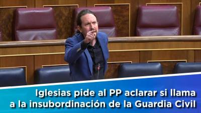 Iglesias acusa al PP de llamar a la insubordinación de la Guardia Civil